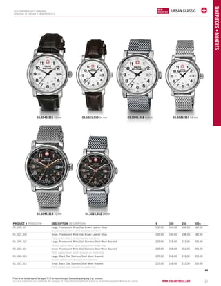 URBAN CLASSIC 
www.vsacorporate.com 21 
TIMEPIECES • Montres 
2014 corporate gifts Catalo gue 
CATALOGUE DE CADEAUX D’ENTREPRISE 2014 
01.1041.311 41 mm 
01.1041.313 41 mm 
01.1041.312 01.1021.310 34 mm 41 mm 01.1021.311 34 mm 
PRODUCT # PRODUIT No DESCRIPTION DESCRIPTION 5 100 250 500+ 
01.1041.311 Large, Pearlescent White Dial, Brown Leather Strap 200.00 194.00 188.00 182.00 
Grand, cadran blanc perlé, bracelet cuir brun 
01.1021.310 Small, Pearlescent White Dial, Brown Leather Strap 200.00 194.00 188.00 182.00 
Petit, cadran blanc perlé, bracelet cuir brun 
01.1041.312 Large, Pearlescent White Dial, Stainless Steel Mesh Bracelet 225.00 218.00 212.00 205.00 
Grand, cadran blanc perlé, bracelet en maille inox 
01.1021.311 Small, Pearlescent White Dial, Stainless Steel Mesh Bracelet 225.00 218.00 212.00 205.00 
Petit, cadran blanc perlé, bracelet en maille inox 
01.1041.313 Large, Black Dial, Stainless Steel Mesh Bracelet 225.00 218.00 212.00 205.00 
Grand, cadran noir, bracelet en maille inox 
01.1021.312 Small, Black Dial, Stainless Steel Mesh Bracelet 225.00 218.00 212.00 205.00 
Petit, cadran noir, bracelet en maille inox 
4A 
01.1021.312 34 mm 
NEW 
NOUVELLE 
NEW 
NOUVEAU 
Prices do not include imprint. See pages 78-79 for imprint charges. Caseback engraving only. 5 pc. minimum. 
Les prix ne comprennent pas l’impression. Voir aux pages 78-79 pour les frais d’impression. Gravure au dos du boîtier seulement. Minimum de 5 articles. 
 