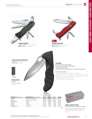 4.375 & 5" 111 & 127 mm 
53652E picnicker 
Length: 4.375" Longueur 111 mm 
11 Functions 11 fonctions 
www.vacosrporaet.com 47 
SWISS army knives • COUTEAUX DE L’AR MÉE SUISSE 
2014 corporate gifts Catalo gue 
CATALOGUE DE CADEAUX D’ENTREPRISE 2014 
nylon pouch 
included 
ÉTUI DE NYLON 
compris 
FEATURES 
• One-hand opening lockblade 
• 4" high carbon stainless steel blade 
• Ergonomic finger grip 
• Velcro Belt Pouch (Official pouch issued by the Swiss Army) 
CARACTÉRISTIQUES 
• Lame verrouillable qui s’ouvre d’une seule main 
• Lame de 10 cm en acier inoxydable à haute teneur en carbone 
• Manche ergonomique conférant une excellente prise en main 
• Étui de ceinture à fermeture velcro 
(Étui réglementaire de l’armée suisse) 
0.9410.3US3E hunter Pro 
Length: 5" Longueur 127 mm 
1 Function 1 fonction 
PRODUCT # PRODUIT No DESCRIPTION DESCRIPTION 25 250 500 1000+ 
53900E Rescue Tool - Yellow Jaune 89.00 86.00 83.00 80.00 
54900E Rescue Tool - Black Noir 89.00 86.00 83.00 80.00 
0.8341.MC9CE Hiker XT 62.00 60.00 58.00 56.00 
53945E Soldier 61.00 58.00 56.00 54.00 
53652E Picnicker 43.00 42.00 41.00 39.00 
0.9410.3US3E Hunter Pro 73.00 71.00 68.00 66.00 
4C 
NEW 
NOUVELLE 
NEW 
NOUVEAU 
53945E Soldier 
Length: 4.375" Longueur 111 mm 
10 Functions 10 fonctions 
large silver gift BOX 
for Swisschamp® and Cybertool models 
GROSSE BOÎTE-CADEAU ARGENTÉE 
pour les modèles Swisschamp® et 
Cybertool 
Prices include a one colour imprint. See pages 78-79 for additional imprint charges. 
Les prix comprennent l’impression d'une couleur. Voir aux pages 78-79 pour les frais d’impression en supplément. 
 