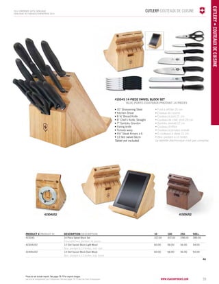 CUTLERY COUTEAUX DE CUISINE 
www.vacosrporaet.com 59 
CUTLERY • COUTEAUX DE CUISINE 
2014 corporate gifts Catalo gue 
CATALOGUE DE CADEAUX D’ENTREPRISE 2014 
41504s 14-piece SWIVEL BLOCK SET 
BLOC PORTE-COUTEAUX PIVOTANT 14 PIÈCES 
• 10" Sharpening Steel 
• Kitchen Shear 
• 8 ¼" Bread Knife 
• 8" Chef's Knife, Straight 
• 7" Santoku Granton 
• Paring knife 
• Tomato wavy 
• 4½" Steak Knives x 6 
• 13 Slot swivel block 
Tablet not included. 
• Fusil à affûter 25 cm 
• Ciseaux de cuisine 
• Couteau à pain 21 cm 
• Couteau de chef, droit 20 cm 
• Santoku alvéolé 17 cm 
• Couteau d’office 
• Couteau à tomates ondulé 
• 6 couteaux à steak 11 cm 
• Bloc pivotant à 13 fentes 
La tablette électronique n’est pas comprise. 
PRODUCT # PRODUIT No DESCRIPTION DESCRIPTION 10 100 250 500+ 
41504S 14-Piece Swivel Block Set 317.00 307.00 298.00 289.00 
Ensemble bloc pivotant 14 pièces 
41504US2 13 Slot Swivel Block Light Wood 60.00 58.00 56.00 54.00 
Bloc pivotant à 13 fentes, bois clair 
41505US2 13 Slot Swivel Block Dark Wood 60.00 58.00 56.00 54.00 
Bloc pivotant à 13 fentes, bois foncé 
4A 
41504US2 41505US2 
Prices do not include imprint. See pages 78-79 for imprint charges. 
Les prix ne comprennent pas l’impression. Voir aux pages 78-79 pour les frais d'impression. 
 