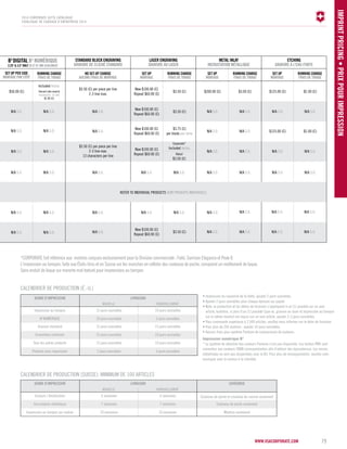 LASER ENGRAVING 
GRAVURE AU LASER 
$3.50 (C) $3.00 (C) $1.00 (C) 
N/A S.O. N/A S.O. 
$1.00 (C) 
N/A S.O. N/A S.O. 
N/A S.O. N/A S.O. 
*CORPORATE fait référence aux montres conçues exclusivement pour la Division commerciale : Field, Garrison Elegance et Peak I. 
L'impression au tampon, faite aux États-Unis et en Suisse sur les manches en cellidor des couteaux de poche, comprend un revêtement de laque. 
Sans enduit de laque sur manche mat texturé pour impressions au tampon. 
www.vsacorporate.com 79 
imprint pricing • prix pour impression 
2014 corporate gifts Catalogue 
CATALOGUE DE CADEAUX D’ENTREPRISE 2014 
B3 DIGITAL B3 NUMÉRI QUE STANDARD BLOCK ENGRAVING 
$50.00 (C) 
N/A S.O. N/A S.O. 
N/A S.O. 
N/A S.O. 
N/A S.O. 
N/A S.O. 
N/A S.O. 
Included Inclus 
$200.00 (C) $125.00 (C) 
$125.00 (C) 
New $100.00 (C) 
Repeat $60.00 (C) 
New $100.00 (C) 
Repeat $60.00 (C) 
N/A S.O. 
N/A S.O. 
N/A S.O. N/A S.O. 
N/A S.O. 
N/A S.O. 
N/A S.O. N/A S.O. 
N/A S.O. 
N/A S.O. 
N/A S.O. 
N/A S.O. 
N/A S.O. N/A S.O. 
$3.75 (C) 
per blade par lame 
N/A S.O. 
N/A S.O. N/A S.O. 
N/A S.O. 
N/A S.O. N/A S.O. 
$3.50 (C) 
$3.50 (C) 
GRAVURE DE CLICHÉ ST AND ARD 
N/A S.O. 
N/A S.O. 
N/A S.O. 
N/A S.O. 
N/A S.O. 
N/A S.O. 
N/A S.O. 
N/A S.O. 
N/A S.O. 
N/A S.O. 
$3.50 (C) per piece per line 
2-3 line max. 
$3.50 (C) per piece per line 
2-3 line max. 
13 characters per line 
New $100.00 (C) 
Repeat $60.00 (C) 
New $100.00 (C) 
Repeat $60.00 (C) 
New $100.00 (C) 
Repeat $60.00 (C) 
Corporate* 
Included Inclus 
Second side imprint 
Impression 2e côté 
$1.00 (C) 
Retail 
$3.50 (C) 
REFER TO INDIVIDUAL PRODUCTS VOIR PRODUITS INDIVIDUELS 
METAL INLAY 
INCR UST ATION MÉT ALLI QUE 
ETCHING 
GRAVURE À L'EAU-FORTE 
2.25" & 3.5" only 58 et 91 mm seulement 
SET UP PER SIDE 
MONT AGE PAR CÔTÉ 
SET UP 
MONTAGE 
SET UP 
MONTAGE 
SET UP 
MONTAGE 
RUNNING CHARGE 
FRAIS DE TIRAGE 
RUNNING CHARGE 
FRAIS DE TIRAGE 
RUNNING CHARGE 
FRAIS DE TIRAGE 
RUNNING CHARGE 
FRAIS DE TIRAGE 
NO SET-UP CHARGE 
AUCUNS FRAIS DE MONTAGE 
CALENDRIER DE PRODUCTION (É.-U.) 
Impression au tampon 
B3 NUMÉRIQUE 
Tous les autres produits 15 jours ouvrables 10 jours ouvrables 
Produits sans impression 5 jours ouvrables 5 jours ouvrables 
CALENDRIER DE PRODUCTION (SUISE): minimum de 100 ARTICLES 
• Impression du couvercle de la boîte, ajouter 2 jours ouvrables. 
• Ajouter 2 jours ouvrables pour chaque épreuve sur papier. 
• Note: la production et les délais de livraison s’appliquent à un (1) procédé sur un seul 
article, toutefois, si plus d’un (1) procédé ((par ex. gravure au laser et impression au tampon 
sur la même montre) est requis sur un seul article, ajouter 2-3 jours ouvrables. 
• Pour commande supérieure à 2,500 articles, veuillez vous informer sur le délai de livraison. 
• Pour plus de 250 montres : ajouter 10 jours ouvrables. 
• Aucuns frais pour système Pantone de comparaison de couleurs. 
Impression numérique B3 
* Le système de sélection des couleurs Pantone n’est pas disponible. Les teintes PMS sont 
converties aux couleurs CMJN correspondantes afin d’obtenir des équivalences. Les encres 
métallisées ne sont pas disponibles avec le B3. Pour plus de renseignements, veuillez com-muniquer 
avec le service à la clientèle. 
Genre d’impression 
Genre d’impression 
Gravure / Anodisation 
15 jours ouvrables 
10 jours ouvrables 
6 semaines 
10 jours ouvrables 
5 jours ouvrables 
6 semaines Couteaux de poche et couteaux de cuisine seulement 
Gravure standard 
Incrustation métallique 
15 jours ouvrables 
7 semaines 
15 jours ouvrables 
7 semaines Couteaux de poche seulement 
Ensembles combinés 
Impression au tampon sur cadran 
15 jours ouvrables 
10 semaines 
10 jours ouvrables 
10 semaines Montres seulement 
Livraison 
Livraison 
NOUVELE 
NOUVELE 
RENOUVELEMENT 
RENOUVELEMENT 
catégorie 
 