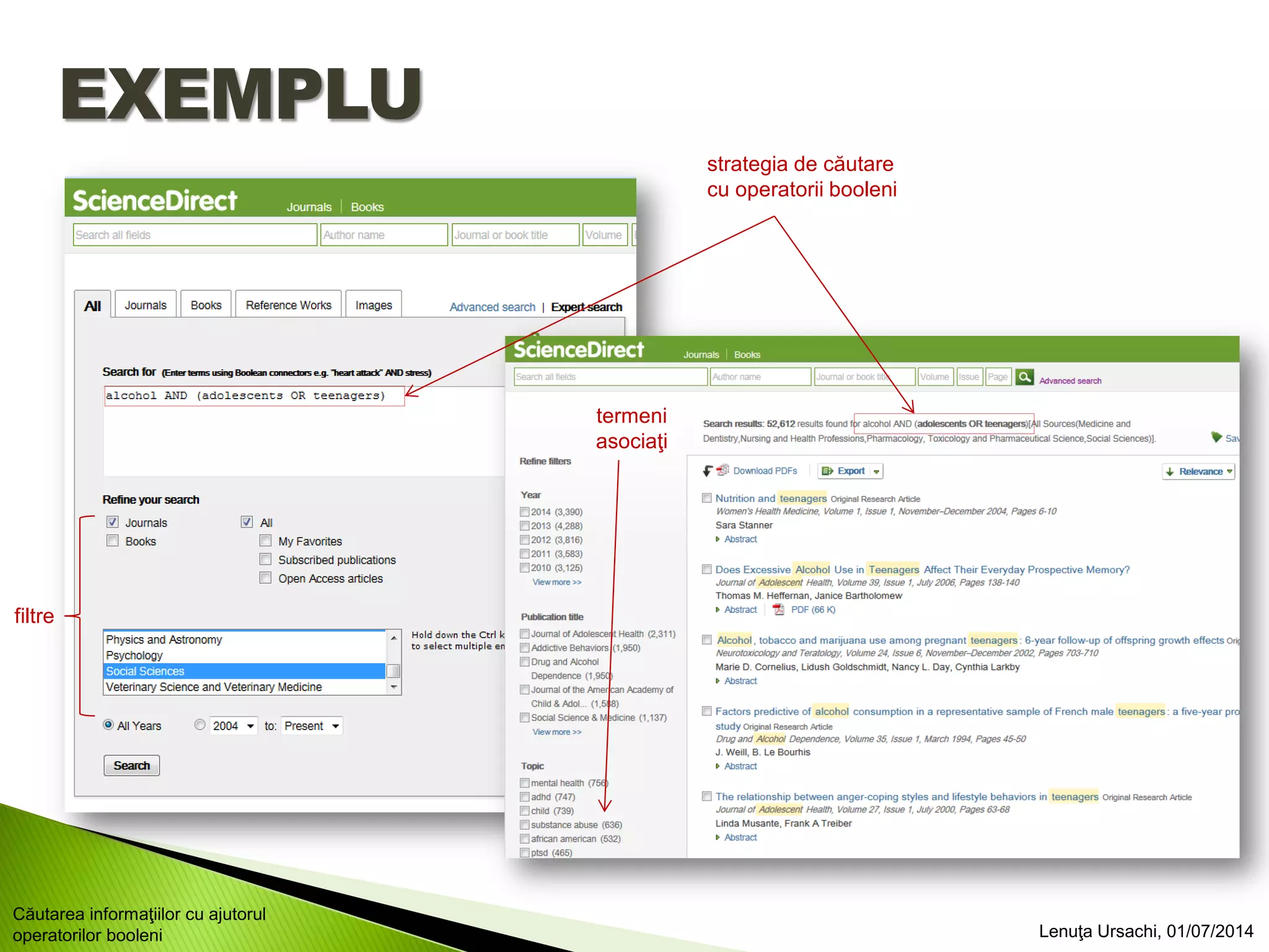 EXEMPLU
strategia de căutare
cu operatorii booleni
filtre
termeni
asociaţi
Lenuţa Ursachi, 01/07/2014
Căutarea informaţiilor cu ajutorul
operatorilor booleni
 