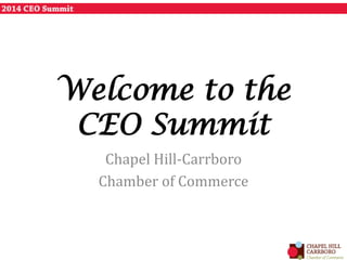 Welcome to the
CEO Summit
Chapel Hill-Carrboro
Chamber of Commerce
 