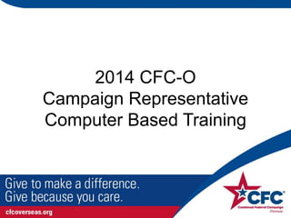 2014 CFC-O
Campaign Representative
Computer Based Training
 