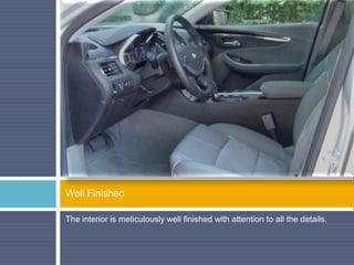 The interior is meticulously well finished with attention to all the details.
Well Finished
 