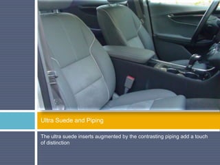 The ultra suede inserts augmented by the contrasting piping add a touch
of distinction
Ultra Suede and Piping
 