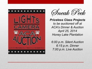 Priceless Class Projects
to be auctioned off at
ACA’s Dinner & Auction
April 25, 2014
Honey Lake Plantation
6:00 p.m. Silent Auction
6:15 p.m. Dinner
7:00 p.m. Live Auction
 