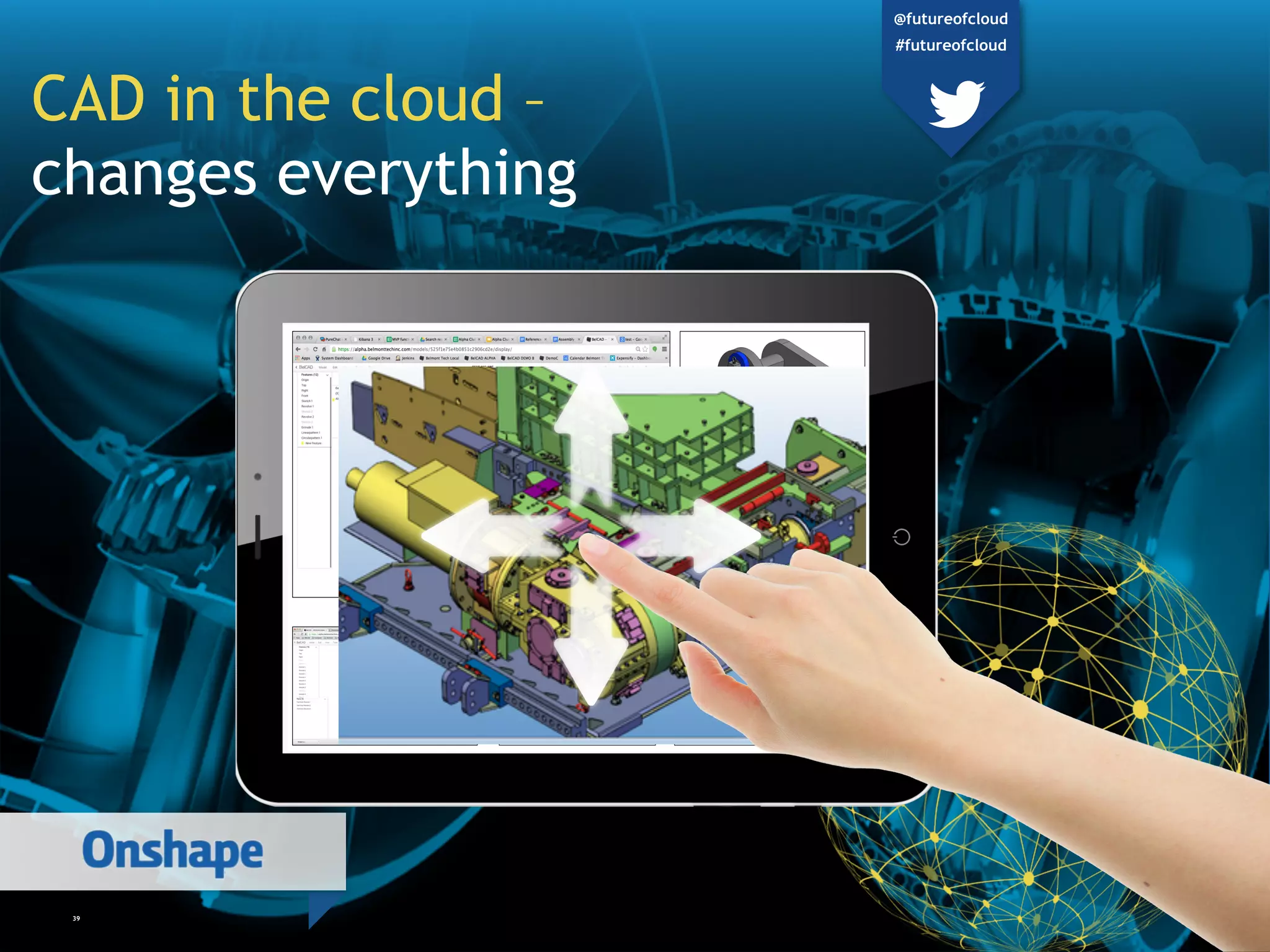 39
CAD in the cloud –
changes everything
@futureofcloud
#futureofcloud
 