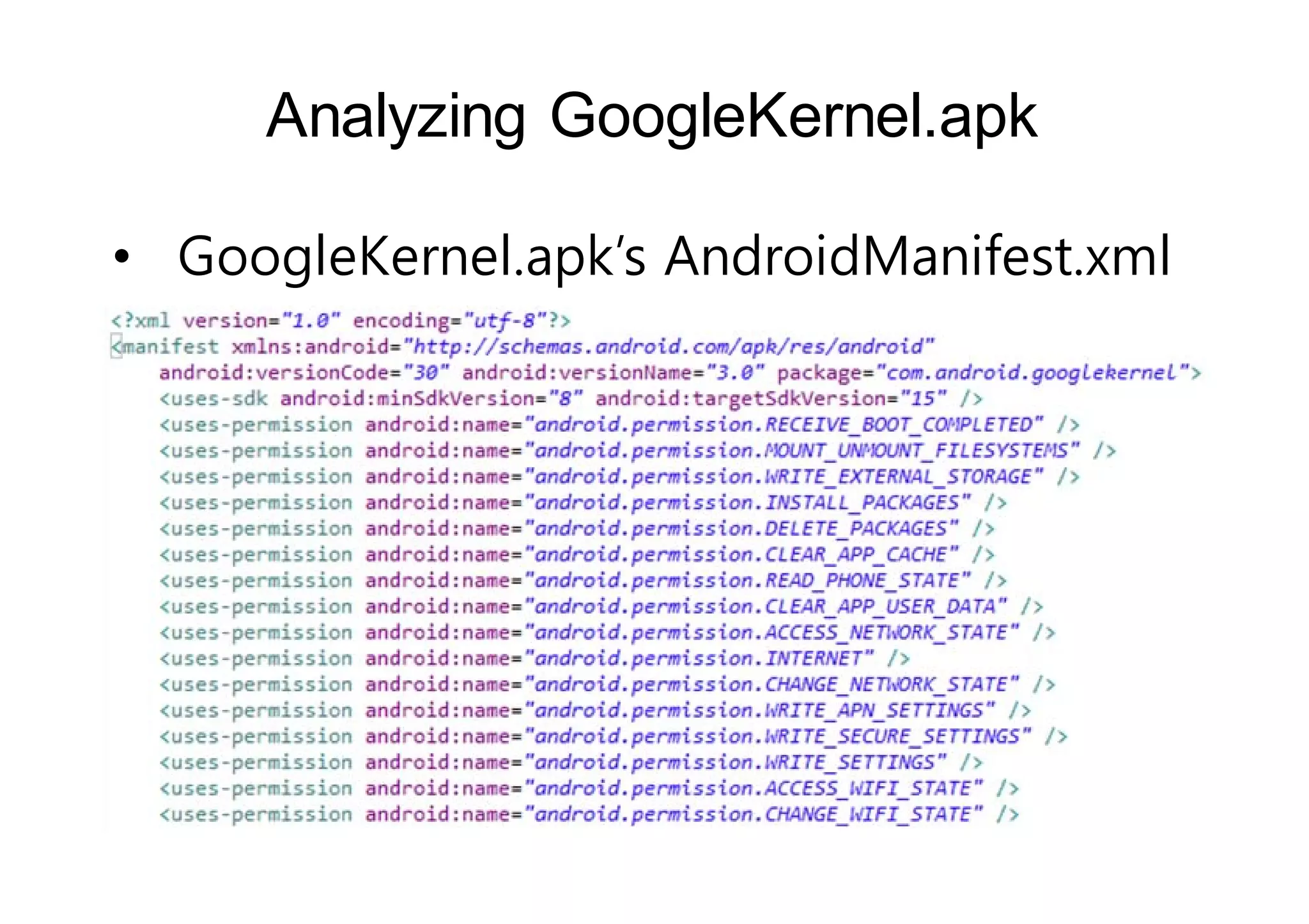 Analyzing GoogleKernel.apk 
• GoogleKernel.apk’s AndroidManifest.xml 
 