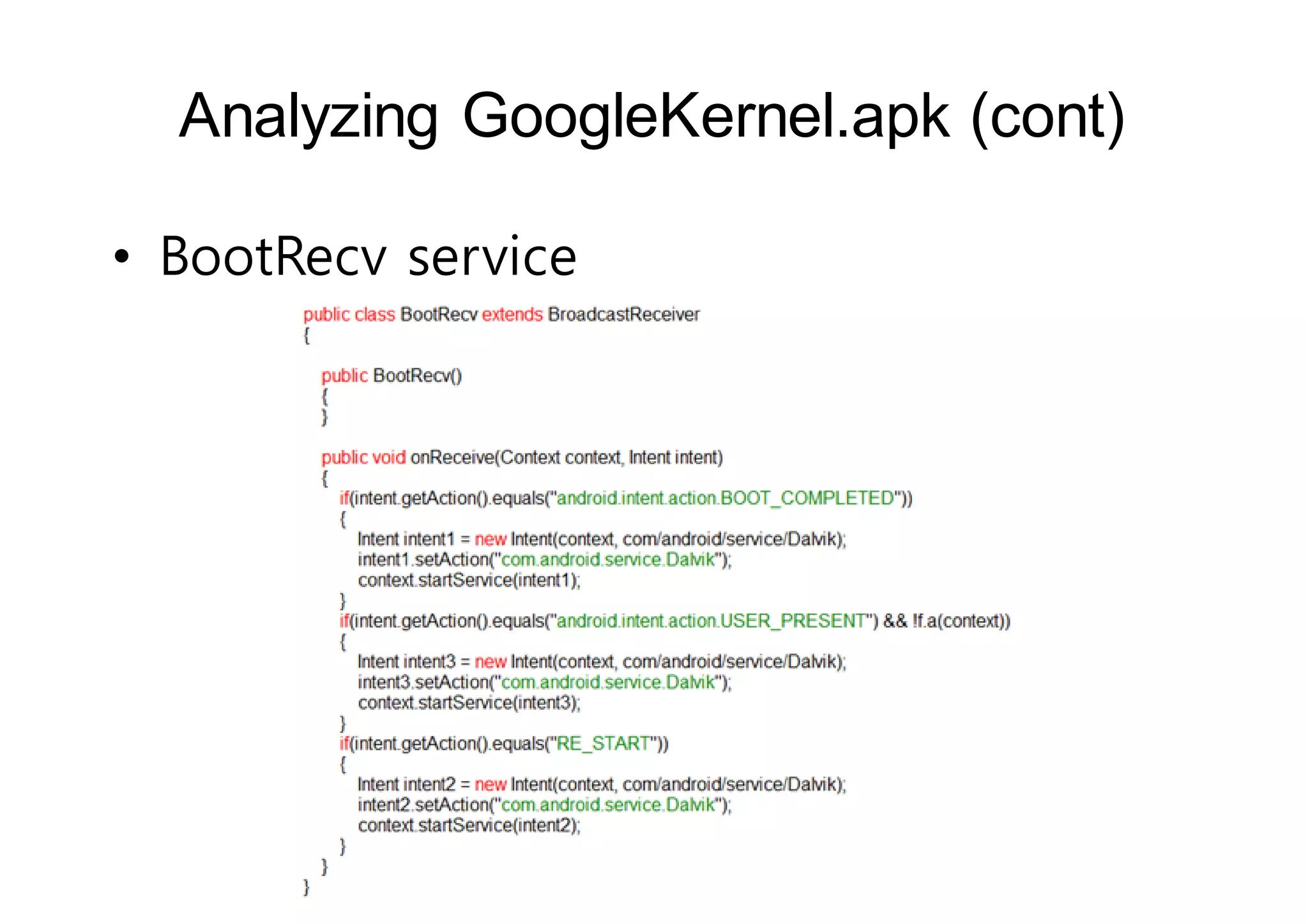 Analyzing GoogleKernel.apk (cont) 
• BootRecv service 
 