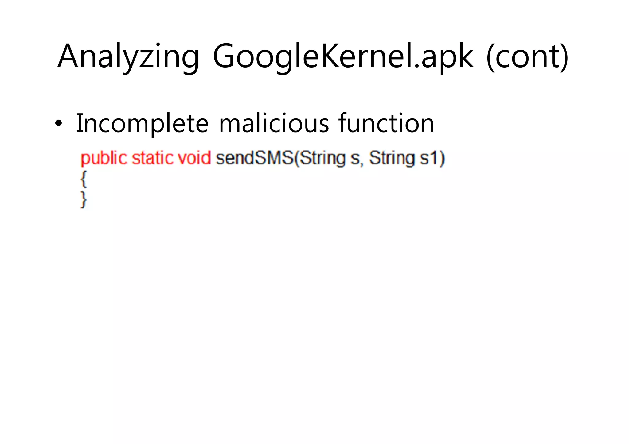Analyzing GoogleKernel.apk (cont) 
• Incomplete malicious function 
 