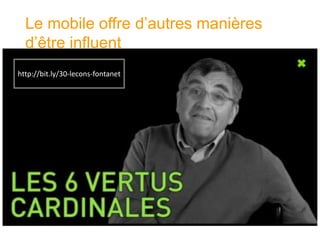 Le mobile offre d’autres manières d’être influent 
http://bit.ly/30-lecons-fontanet  