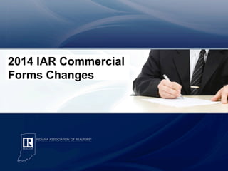 2013 Residential Forms Changes

2014 IAR Commercial
Forms Changes

 