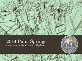 2014 Palm Springs
Commercial Real Estate Update
 