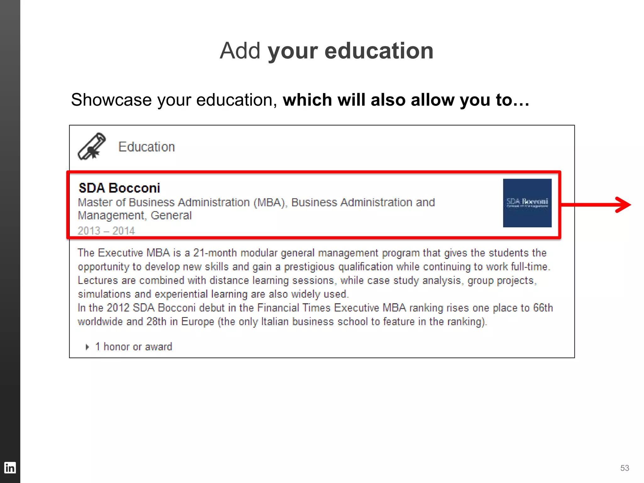 ORGANIZATION NAME 53
Add your education
Showcase your education, which will also allow you to…
 