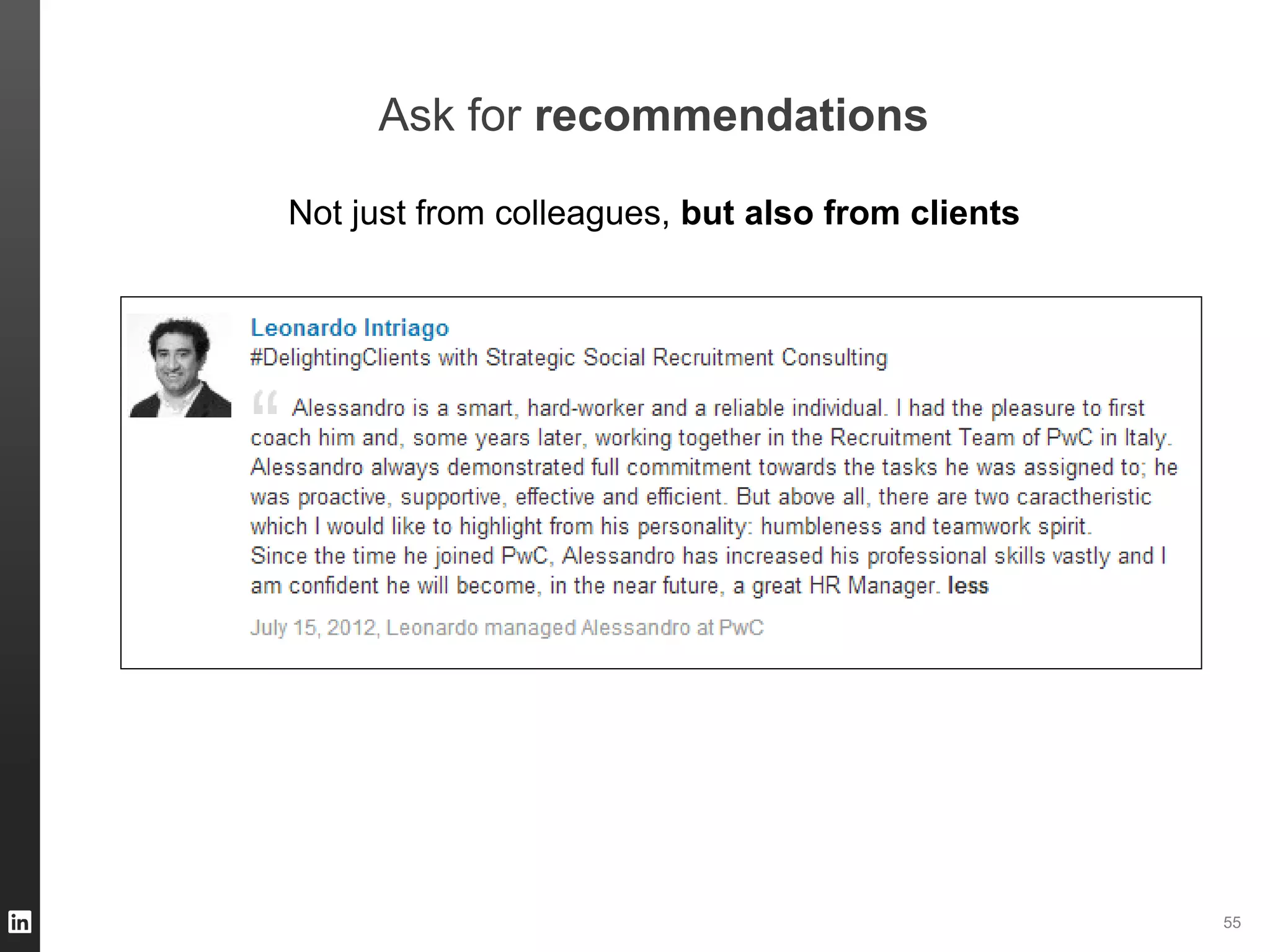 ORGANIZATION NAME 55
Ask for recommendations
Not just from colleagues, but also from clients
 
