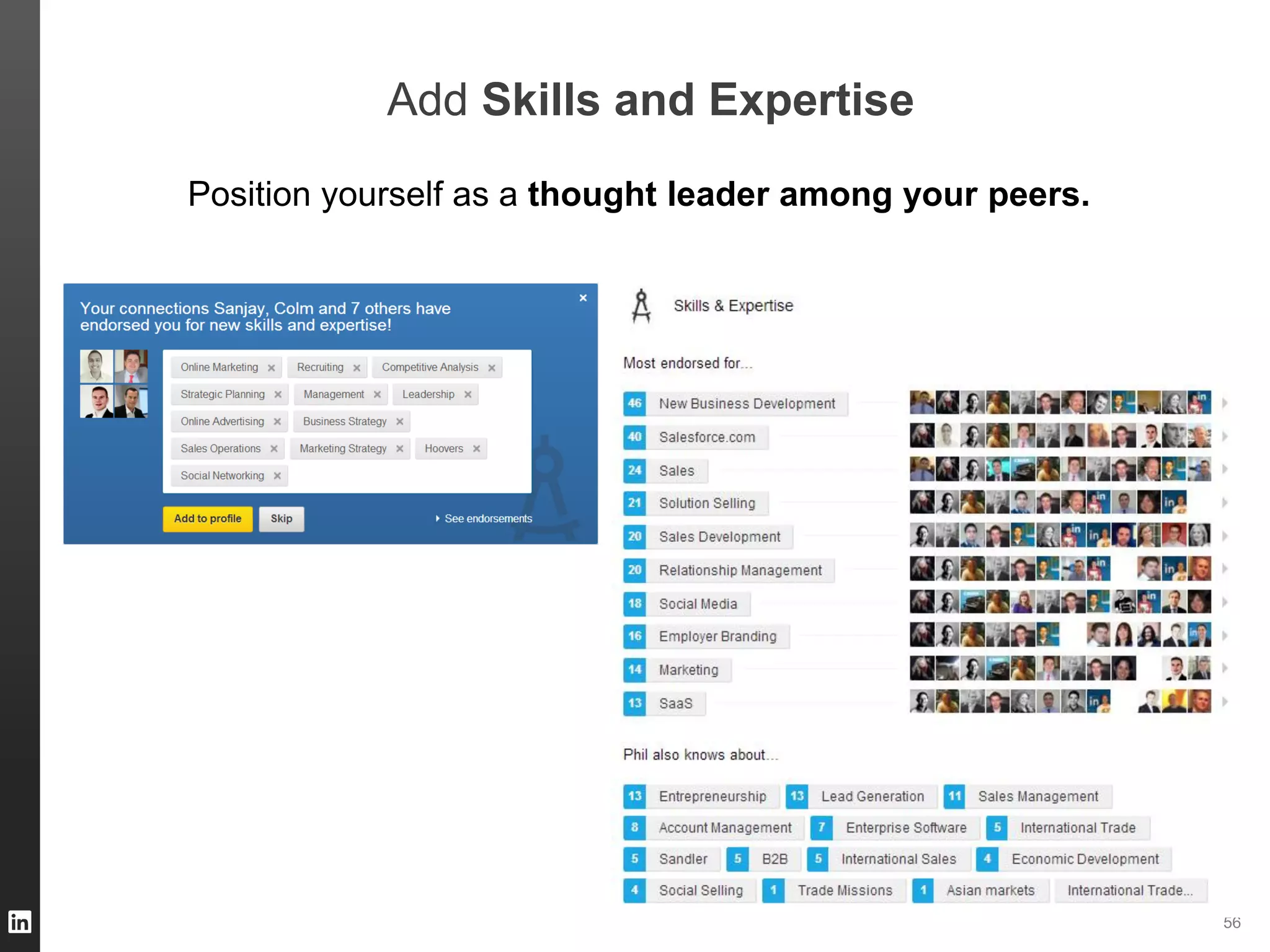 ORGANIZATION NAME 56
Add Skills and Expertise
Position yourself as a thought leader among your peers.
 