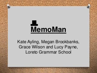 MemoMan
Kate Ayling, Megan Brookbanks,
Grace Wilson and Lucy Payne,
Loreto Grammar School
 