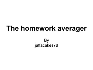 The homework averager
By
jaffacakes78
 