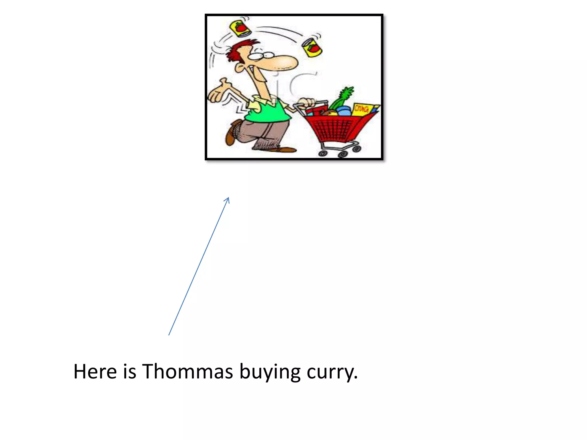 Here is Thommas buying curry.
 