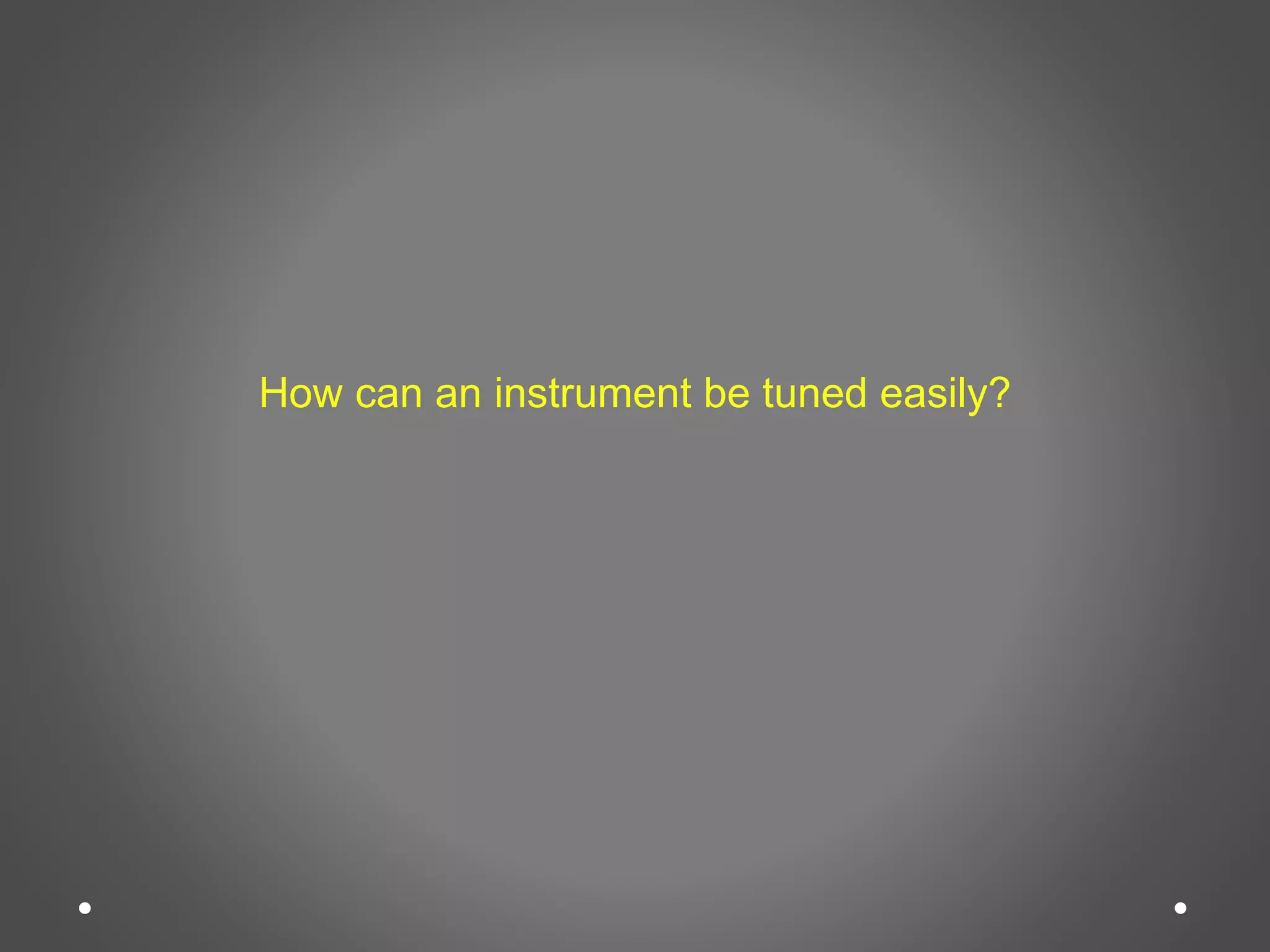 How can an instrument be tuned easily?
 