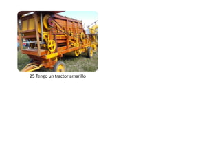 25 Tengo un tractor amarillo 
