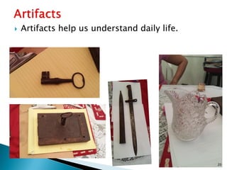 

Artifacts help us understand daily life.

20

 