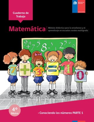 Cuaderno de
Trabajo
Matemática Módulo didáctico para la enseñanza y el
aprendizaje en escuelas rurales multigrado
4°
Básic...