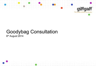 Goodybag Consultation
6th August 2014
 
