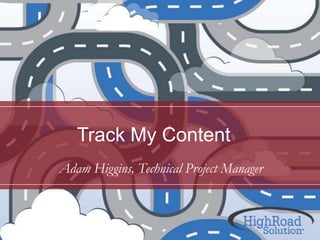 Track My Content
Adam Higgins, Technical Project Manager

 