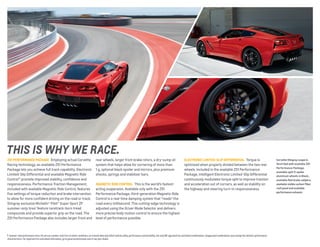 thIs Is why we rAce.
Z51 PerforManCe PaCKaGe Employing actual Corvette

Racing technology, an available Z51 Performance
Package lets you achieve full track capability. Electronic
Limited-Slip Differential and available Magnetic Ride
Control™ promote improved stability, confidence and
responsiveness. Performance Traction Management,
included with available Magnetic Ride Control, features
five settings of torque reduction and brake intervention
to allow for more confident driving on the road or track.
Stingray exclusive Michelin® Pilot® Super Sport ZP
summer-only tires1 feature racetrack-born tread
compounds and provide superior grip on the road. The
Z51 Performance Package also includes larger front and

rear wheels, larger front brake rotors, a dry-sump oil
system that helps allow for cornering of more than
1 g, optional black spoiler and mirrors, plus premium
shocks, springs and stabilizer bars.
MaGnetiC ride Control This is the world’s fastest-

acting suspension. Available only with the Z51
Performance Package, third-generation Magnetic Ride
Control is a real-time damping system that “reads” the
road every millisecond. This cutting-edge technology is
adjusted using the Driver Mode Selector and delivers
more precise body motion control to ensure the highest
level of performance possible.

eleCtroniC liMited-SliP differential Torque is

Corvette Stingray coupe in

optimized when properly divided between the two rear
wheels. Included in the available Z51 Performance
Package, intelligent Electronic Limited-Slip Differential
continuously modulates torque split to improve traction
and acceleration out of corners, as well as stability on
the highway and steering turn-in responsiveness.

torch red with available Z51

1 Summer-only performance tires. Do not use summer-only tires in winter conditions, as it would adversely affect vehicle safety, performance and durability. Use only GM-approved tire and wheel combinations. Unapproved combinations may change the vehicle’s performance
characteristics. For important tire and wheel information, go to gmaccessorieszone.com or see your dealer.

Performance Package,
available split 5-spoke
aluminum wheels in Black,
available red brake calipers,
available visible carbon-fiber
roof panel and available
performance exhaust.

 