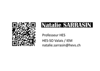 Natalie SARRASIN
Professeur HES
HES-SO Valais / IEM
natalie.sarrasin@hevs.ch

 