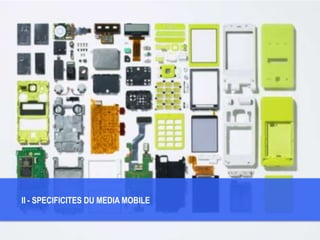 II - SPECIFICITES DU MEDIA MOBILE
 