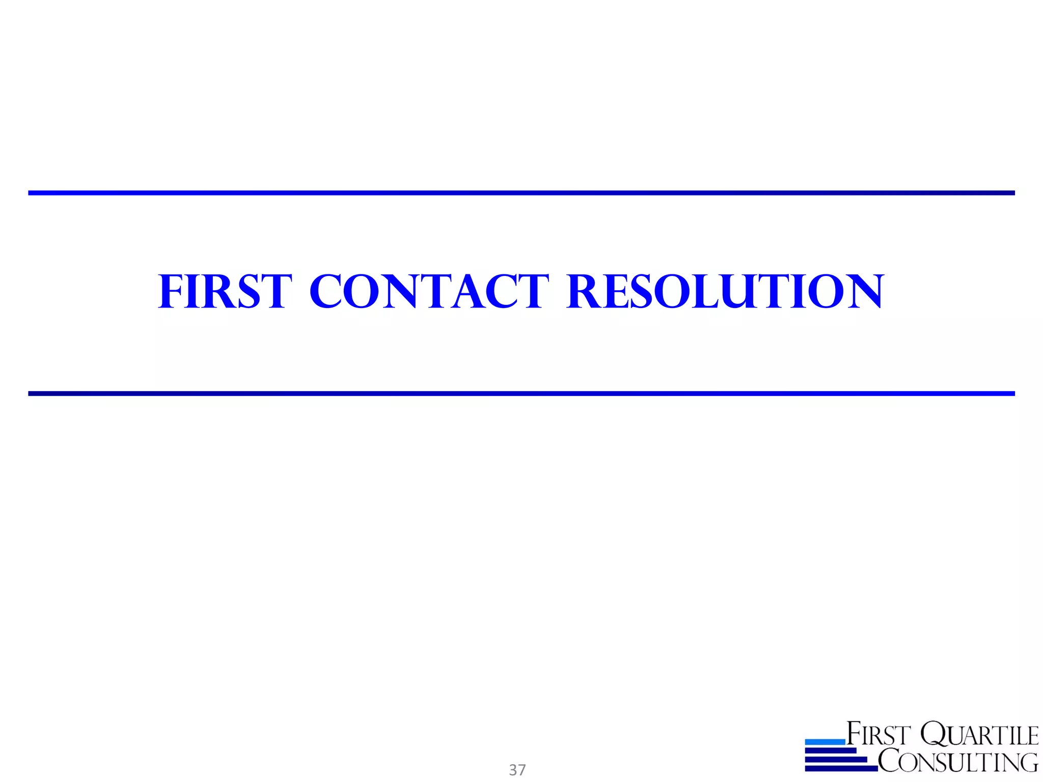 First Contact Resolution
37
 
