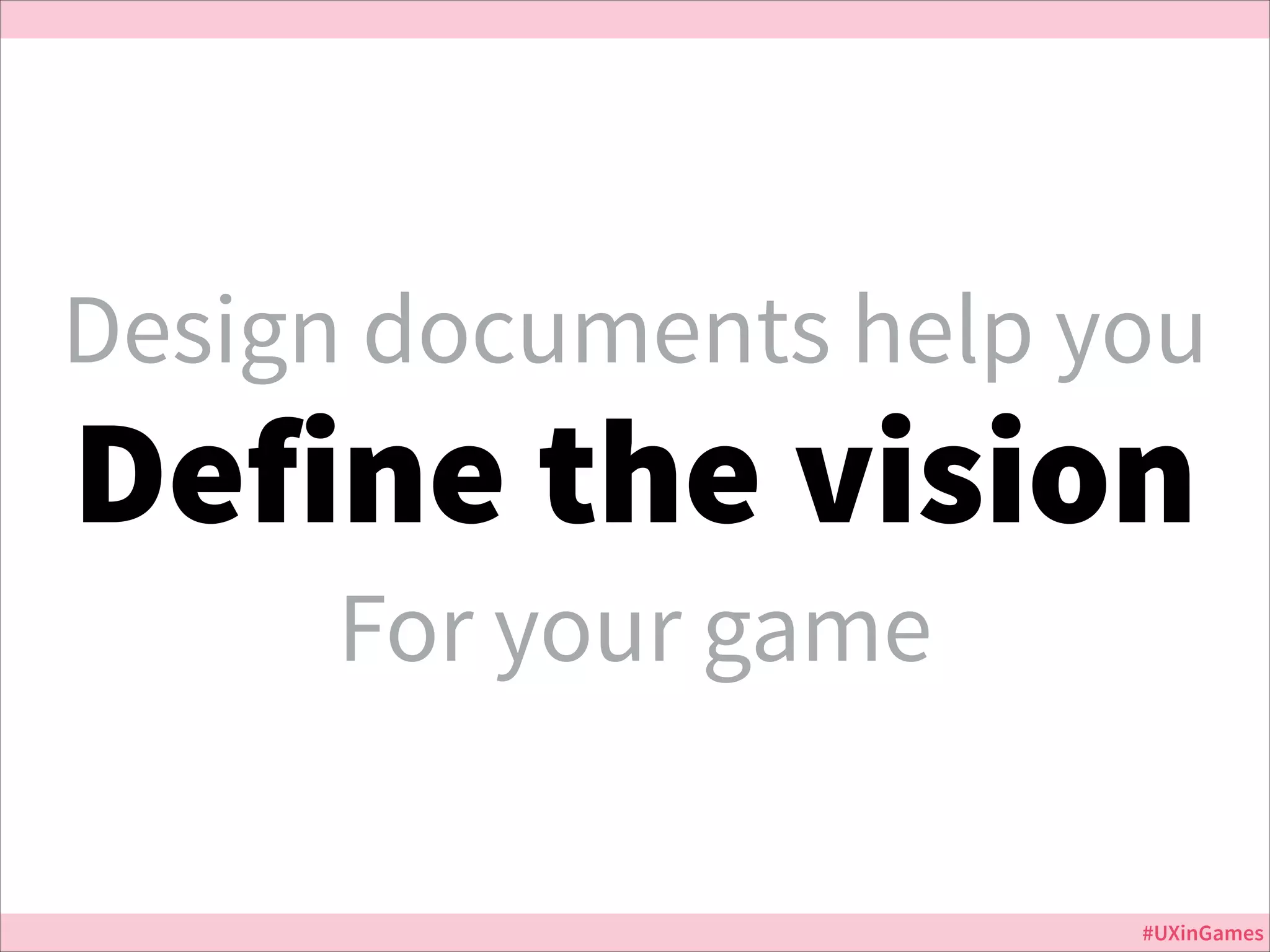 Design documents help you

Define the vision
For your game

Jurassic Park

#UXinGames

 