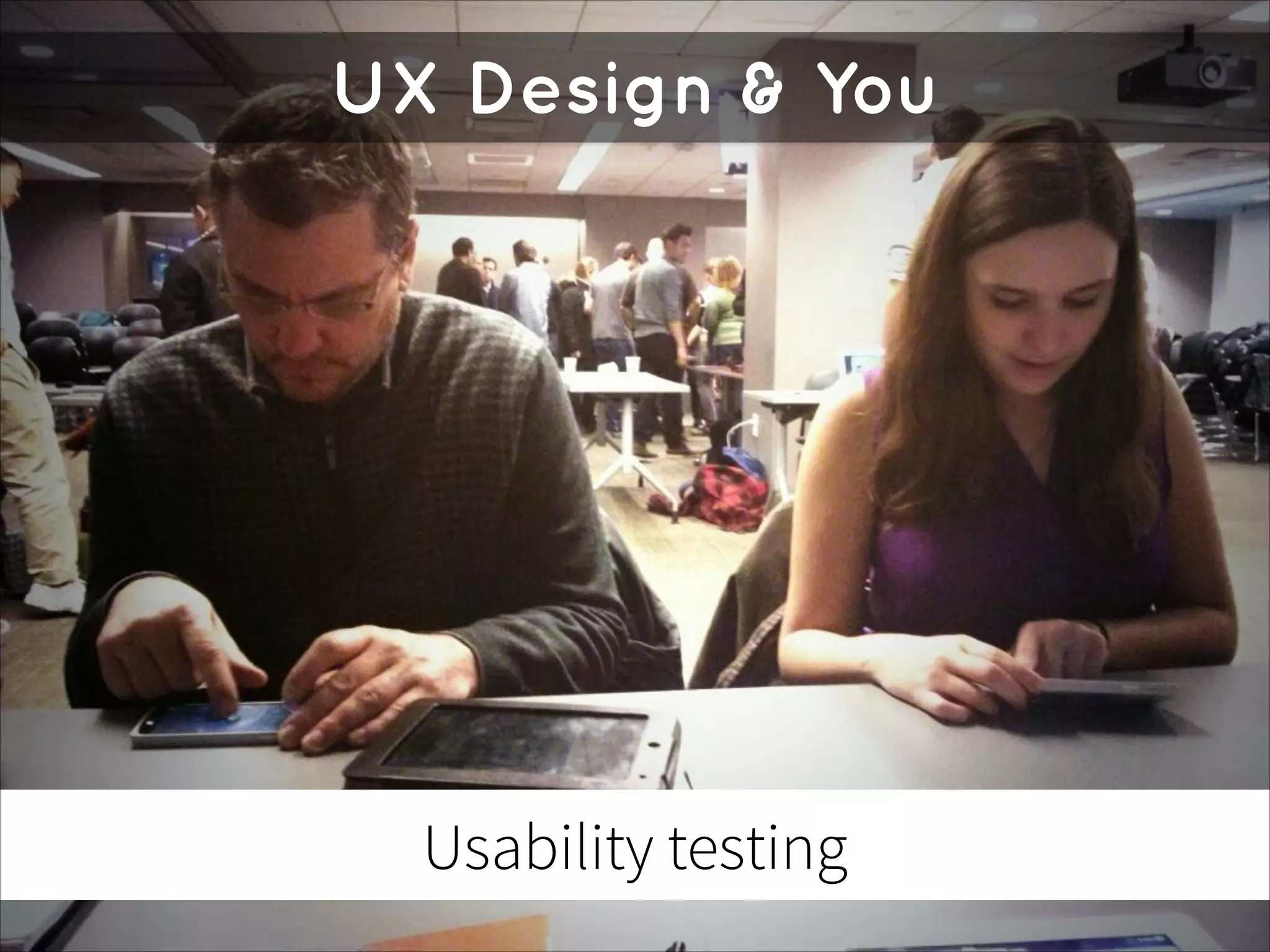 UX Design & You

Usability testing

 