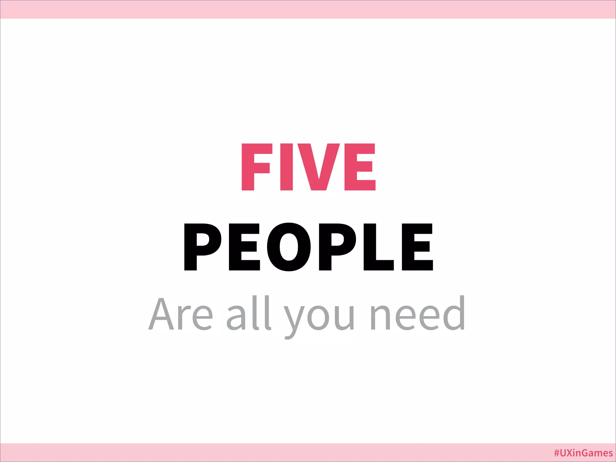 FIVE
PEOPLE

Are all you need

Jurassic Park

#UXinGames

 
