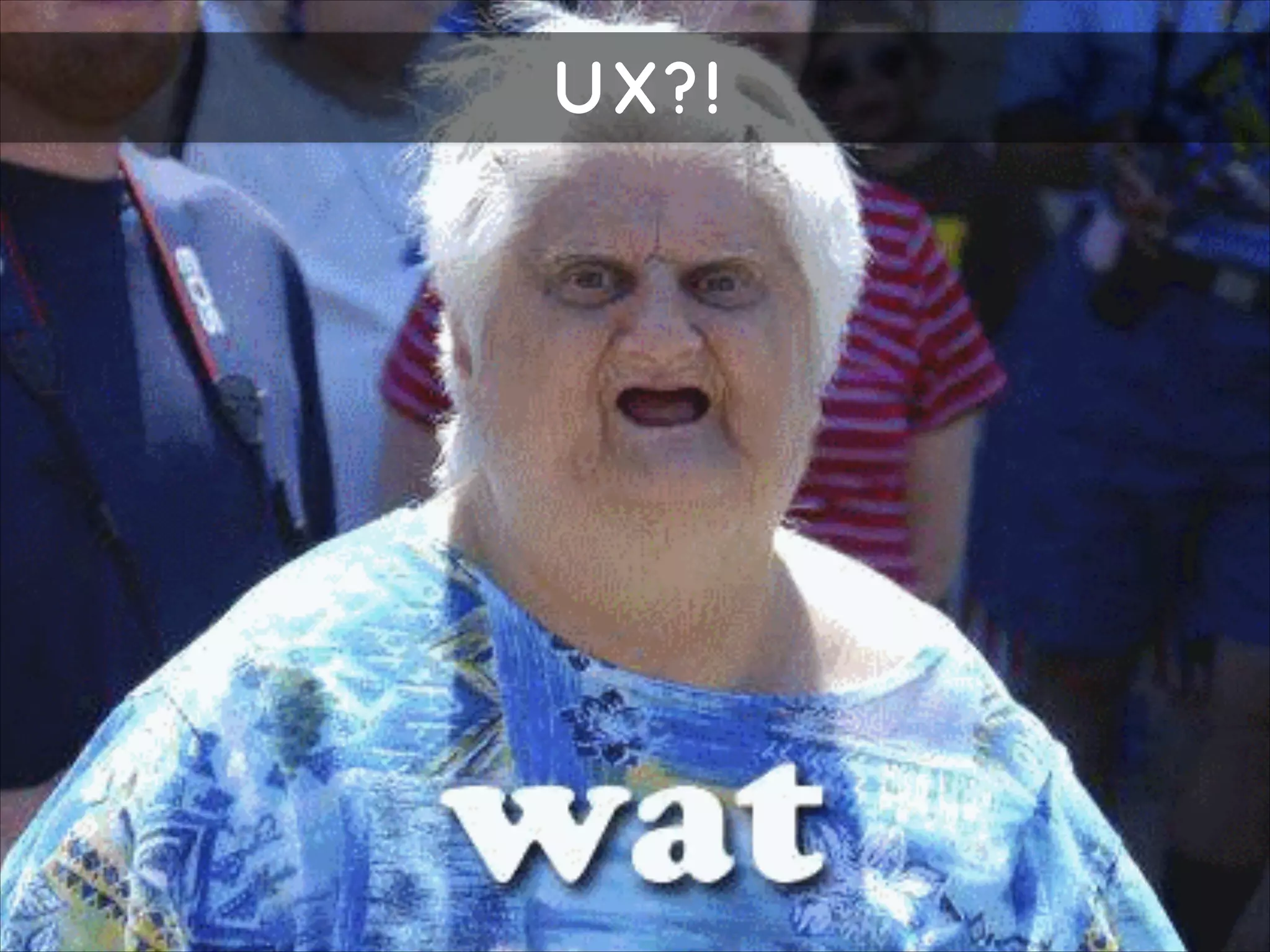 UX?!

 