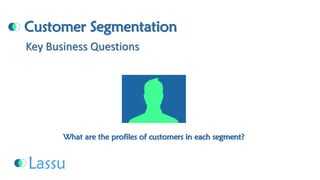 Customer SegmentationWhat are the profiles of customers in each segment? Key Business Questions  