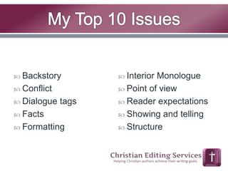  Backstory 
 Conflict 
 Dialogue tags 
 Facts 
 Formatting 
 Interior Monologue 
 Point of view 
 Reader expectations 
 Showing and telling 
 Structure 
 
