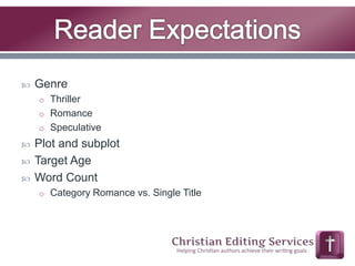  Genre 
o Thriller 
o Romance 
o Speculative 
 Plot and subplot 
 Target Age 
 Word Count 
o Category Romance vs. Single Title 
 