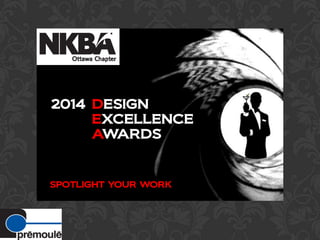 2014 DESIGN
EXCELLENCE
AWARDS
SPOTLIGHT YOUR WORK
 