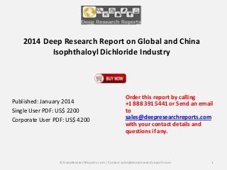 2014 Deep Research Report on Global and China
Isophthaloyl Dichloride Industry

Published: January 2014
Single User PDF: US$ 2200
Corporate User PDF: US$ 4200

Order this report by calling
+1 888 391 5441 or Send an email
to
sales@deepresearchreports.com
with your contact details and
questions if any.

© DeepResearchReports.com / Contact sales@deepresearchreports.com

1

 