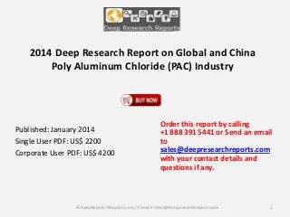2014 Deep Research Report on Global and China
Poly Aluminum Chloride (PAC) Industry

Published: January 2014
Single User PDF: US$ 2200
Corporate User PDF: US$ 4200

Order this report by calling
+1 888 391 5441 or Send an email
to
sales@deepresearchreports.com
with your contact details and
questions if any.

© DeepResearchReports.com / Contact sales@deepresearchreports.com

1

 