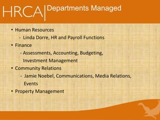 Departments Managed
• Human Resources
- Linda Dorre, HR and Payroll Functions
• Finance
- Assessments, Accounting, Budgeting,
Investment Management
• Community Relations
- Jamie Noebel, Communications, Media Relations,
Events
• Property Management
 