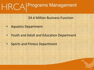 $4.4 Million Business Function
• Aquatics Department
• Youth and Adult and Education Department
• Sports and Fitness Department
Programs Management
 
