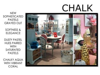 CHALK
Y
PASTEL
S
NEW
SOPHISTICATED
PASTELS
GRAYED OUT
SOFTNESS &
ELEGANCE
DUSTY PASTEL
HUES PAIRED
WITH
SATURATED
PASTELS
CHALKY AQUA
WITH VIBRANT
CORAL
 