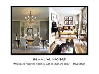 "Mixing and matching metallics, such as silver and gold." — Devon Dyer
#6 – METAL MASH-UP
 
