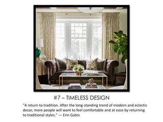 "A return to tradition. After the long-standing trend of modern and eclectic
decor, more people will want to feel comfortable and at ease by returning
to traditional styles." — Erin Gates
#7 – TIMELESS DESIGN
 