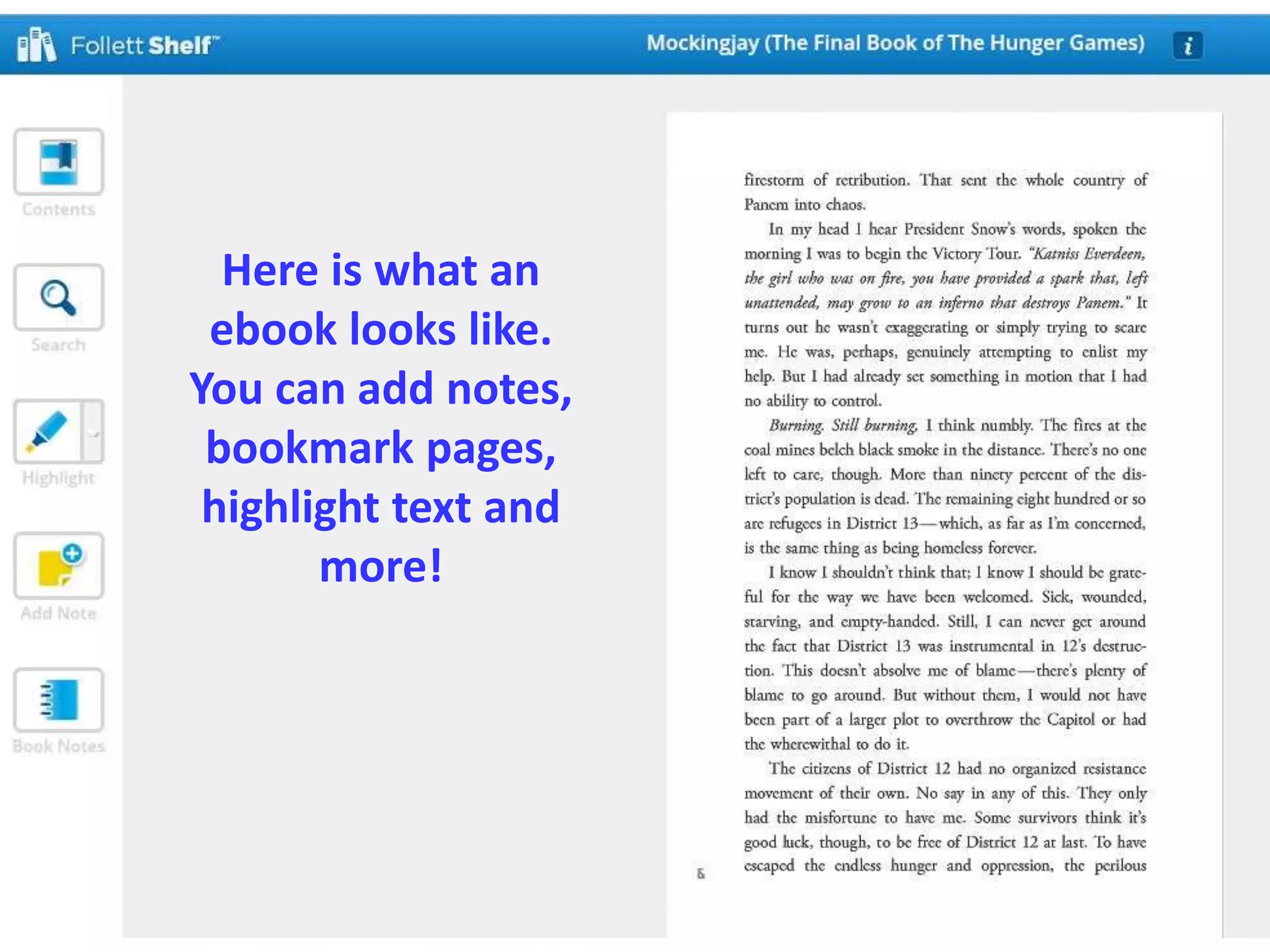Here is what an 
ebook looks like. 
You can add notes, 
bookmark pages, 
highlight text and 
more! 
 