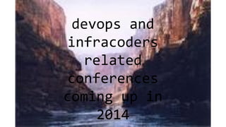 devops and
infracoders
related
conferences
coming up in
2014
 